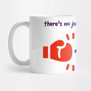 There's no joke just a... Mug